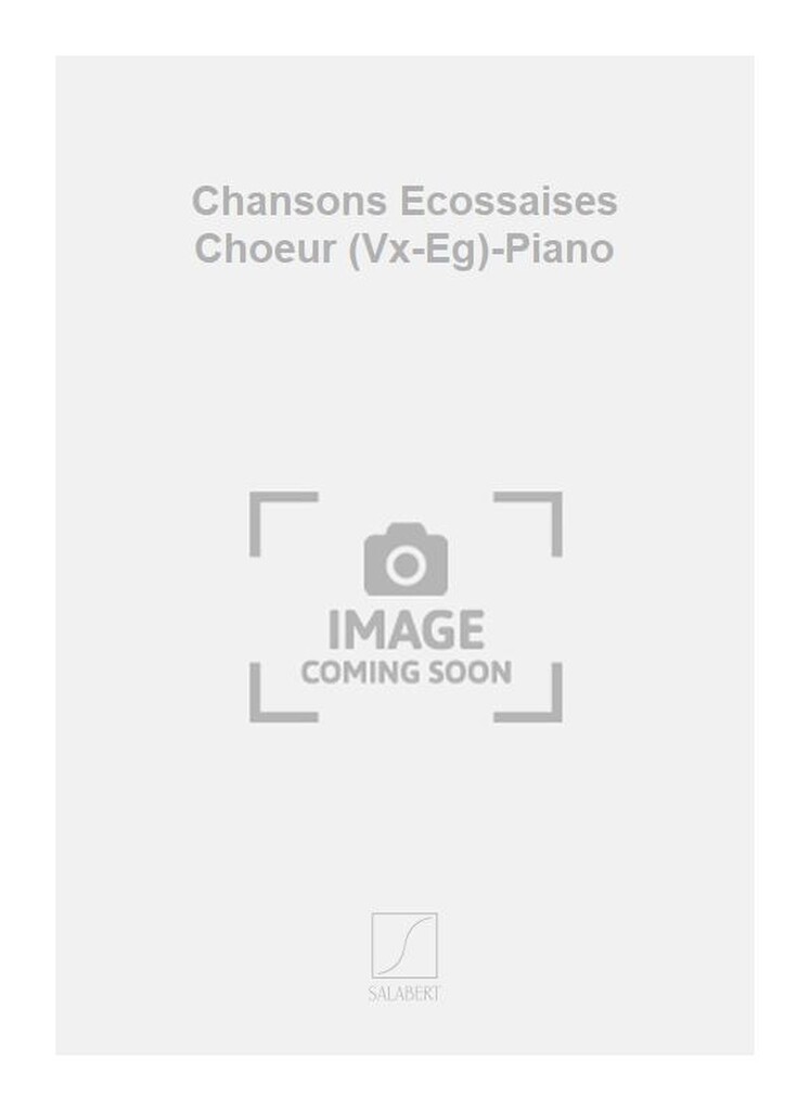 Chansons Ecossaises Choeur (Vx-Eg)-Piano